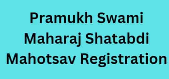 Pramukh Swami Maharaj Shatabdi Mahotsav Registration